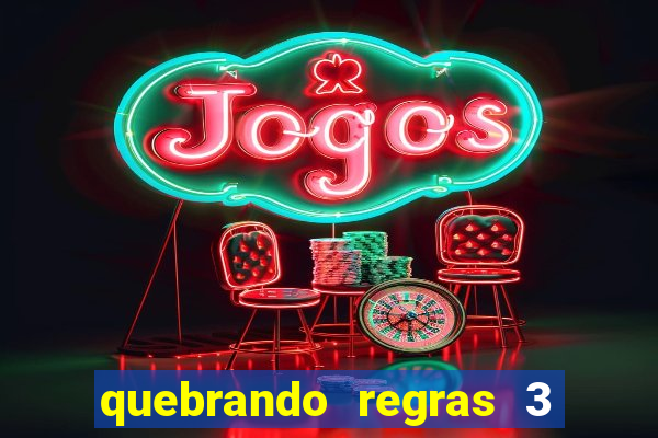 quebrando regras 3 filme completo dublado mega filmes